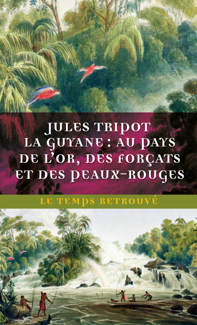 La Guyane : au pays de l'or, des forçats et des Peaux-Rouges - Docteur J. Tripot, Philippe Artières - MERCURE DE FRAN