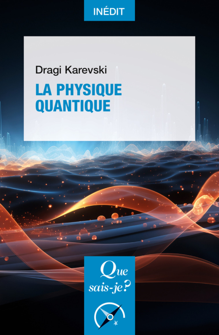 La Physique quantique - Dragi Karevski, Dragi Karevski - QUE SAIS JE