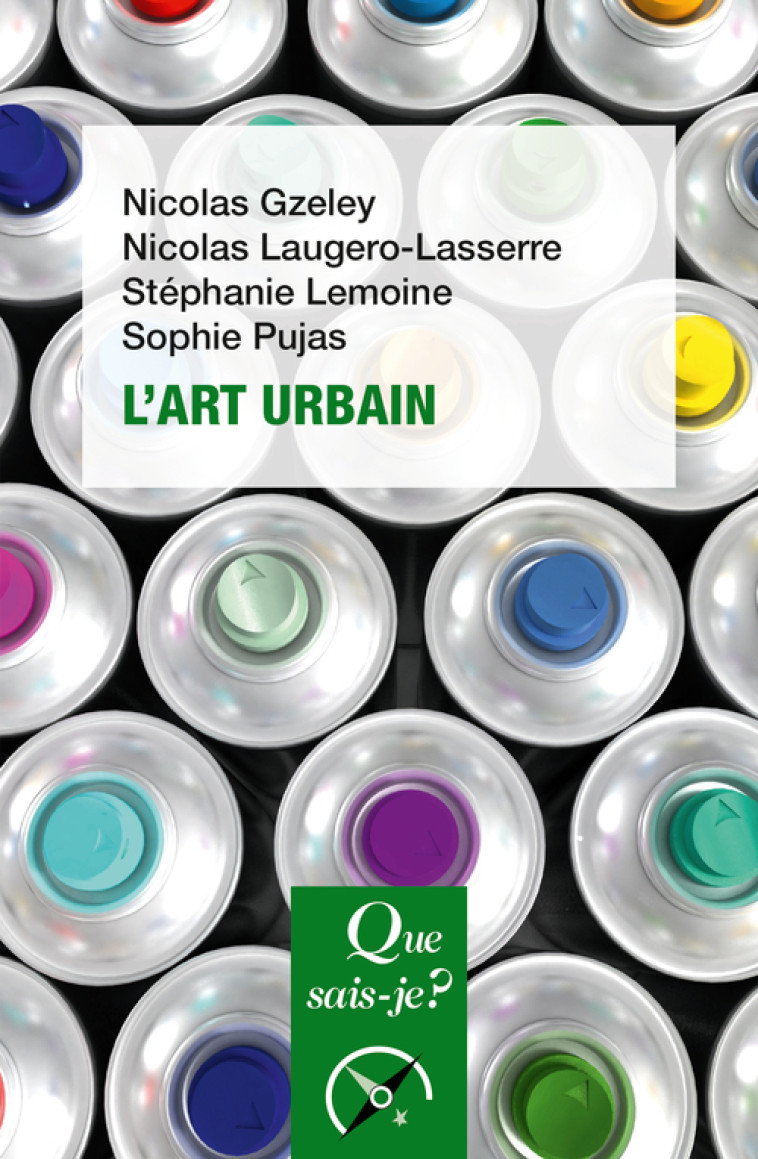 L'Art urbain - Sophie Pujas, STEPHANIE LEMOINE, Nicolas Laugero-Lasserre, Nicolas Gzeley - QUE SAIS JE