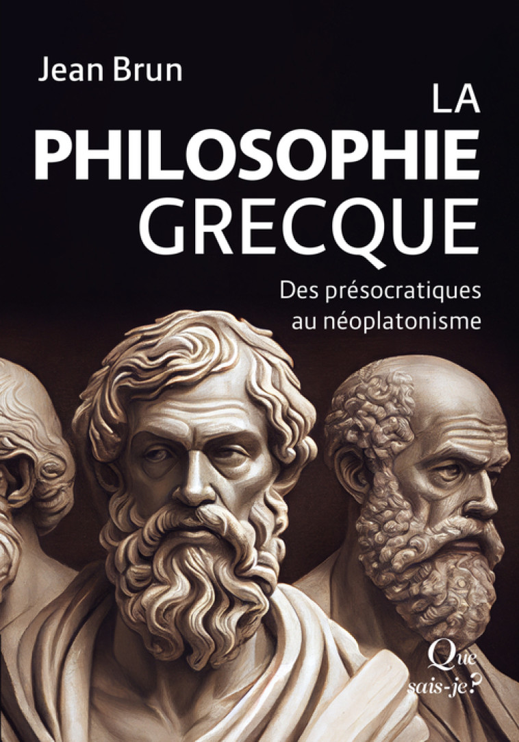 La Philosophie grecque - Jean Brun, Jean-Jacques Wunenburger, Jean Brun, Jean-Jacques Wunenburger - QUE SAIS JE