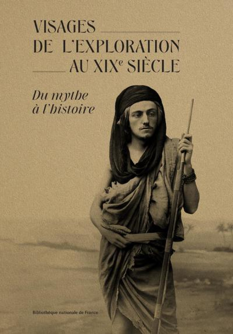 Visages de l'exploration au XIXe siècle - Du mythe à l'histoire - Collectif Collectif - BNF