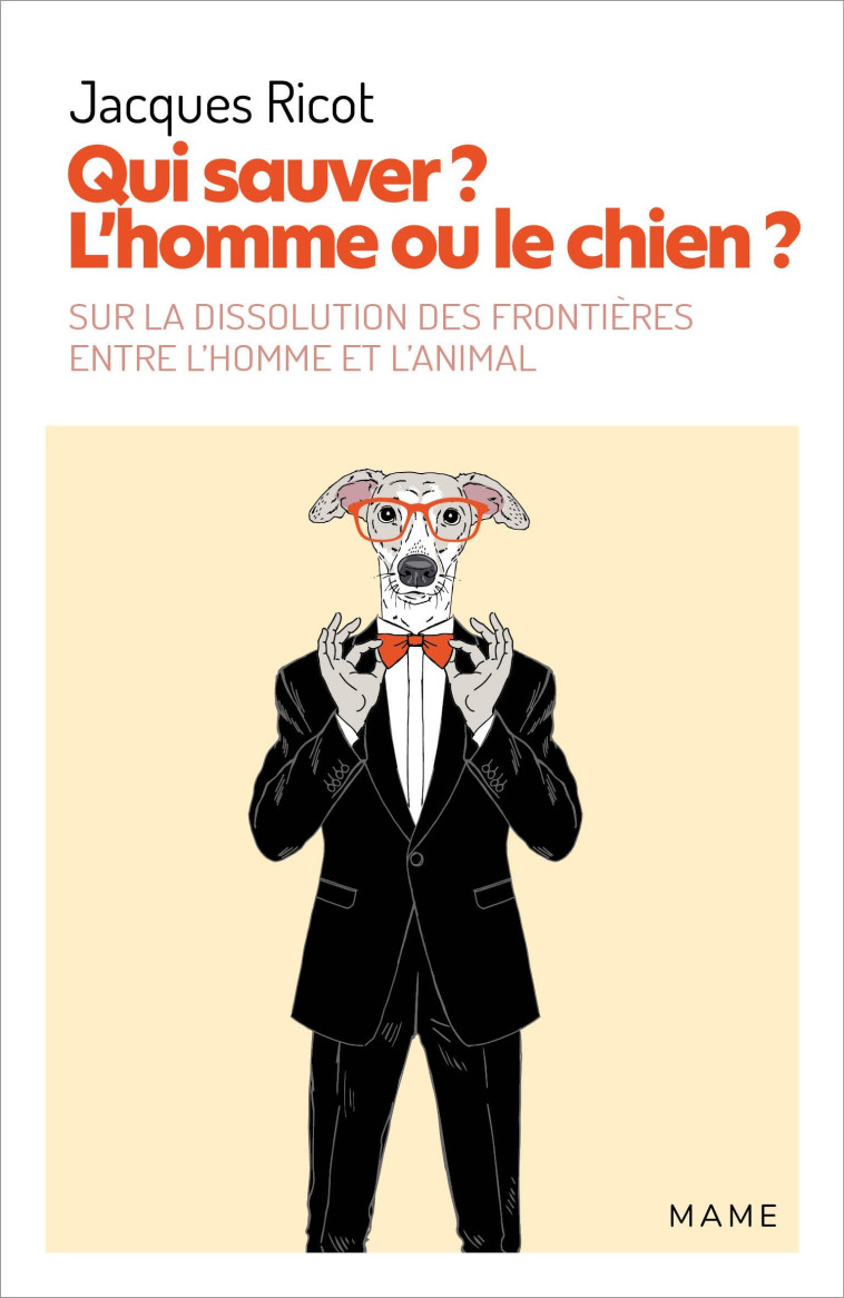 Qui sauver ? L'homme ou le chien ? Sur la dissolution des frontières entre l homme et l animal - Jacques Ricot - MAME