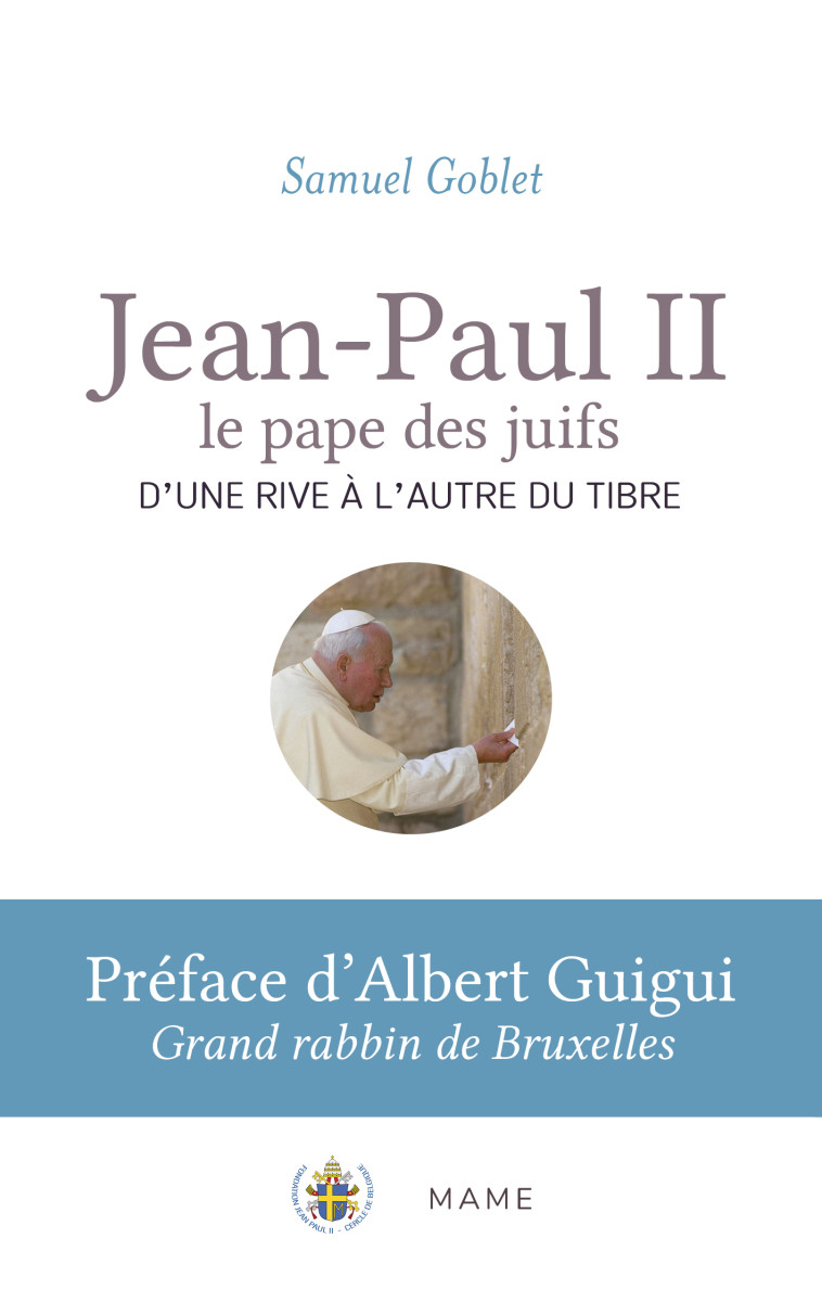 Jean-Paul II, le pape des juifs. D'une rive à l'autre du Tibre - Samuel Goblet - MAME