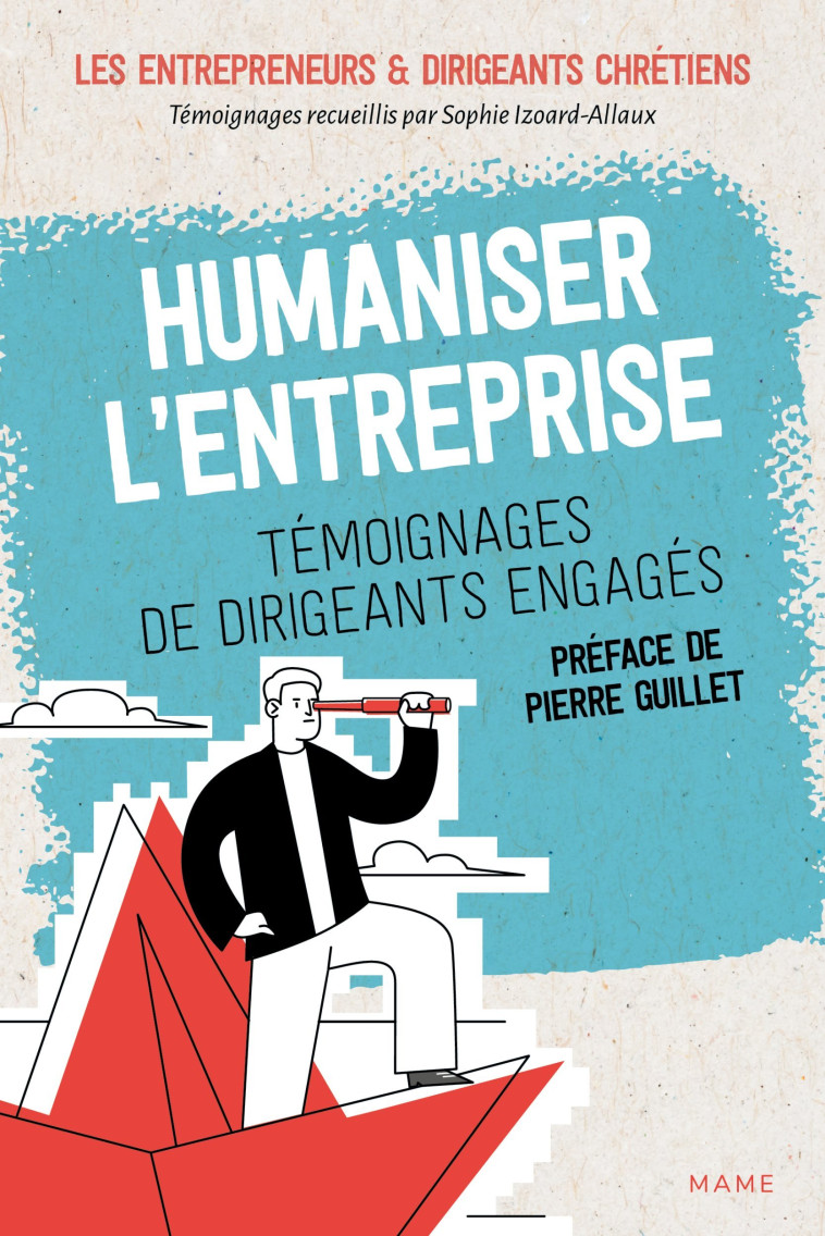 Humaniser l'entreprise - Témoignages de dirigeants engagés - Sophie Izoard, Les Entrepreneurs Et Dirigeants Chrétiens Les Entrepreneurs Et Dirigeants Chrétiens - MAME