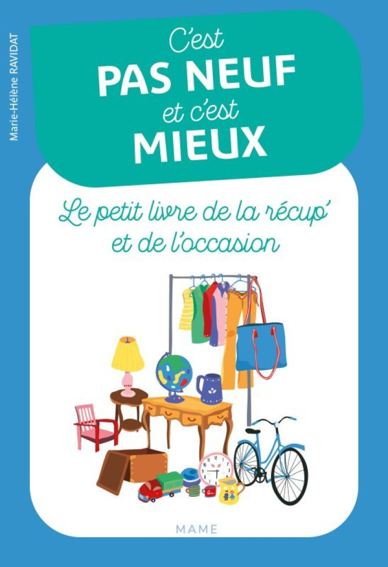 C'est pas neuf et c'est mieux. Le petit livre de la récup' et de l'occasion - Marie-hélène Ravidat - MAME