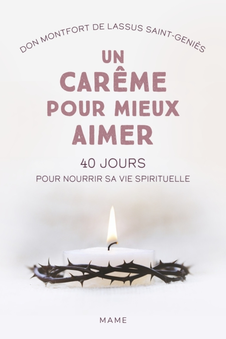 Un carême pour mieux aimer. 40 jours pour nourrir sa vie spirituelle - Montfort De Lassus Saint-geniÈs - MAME