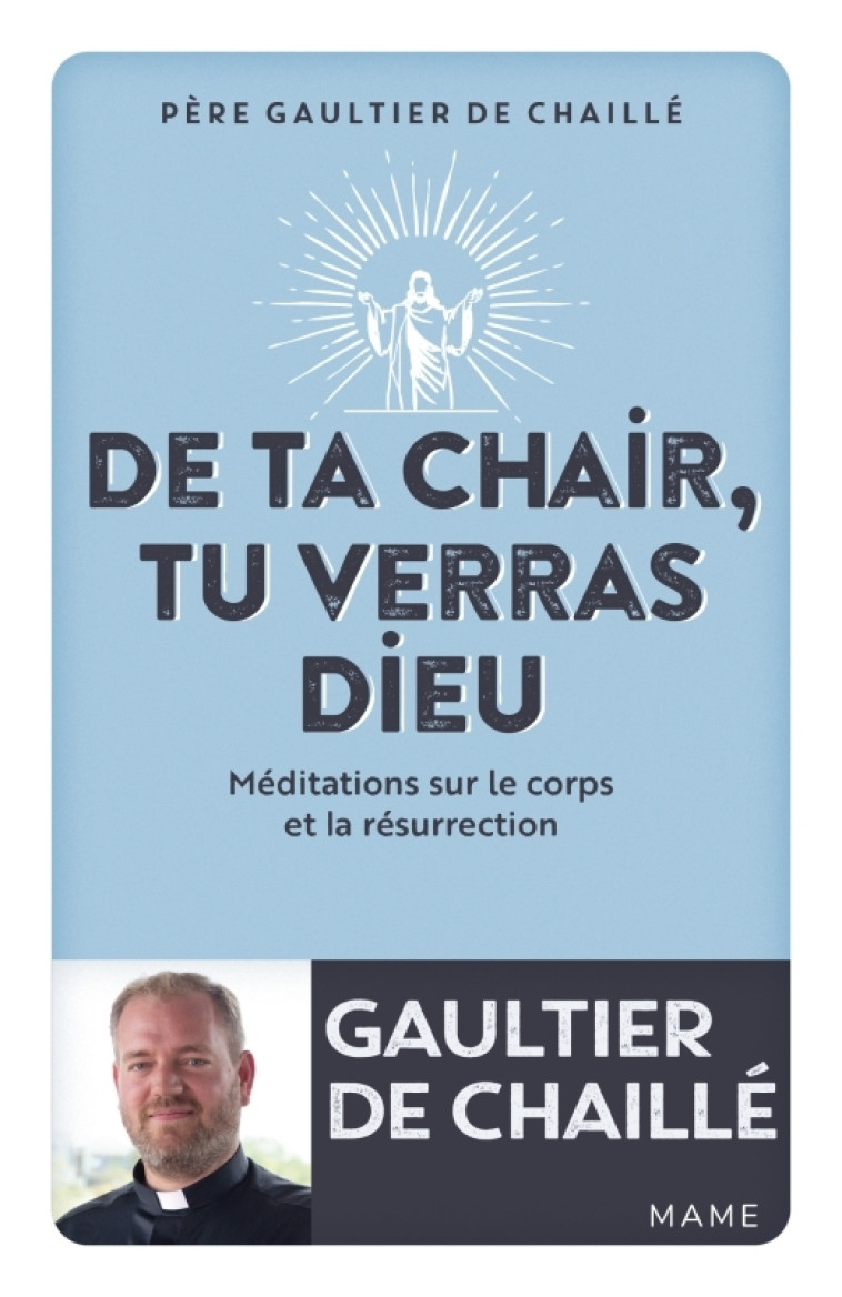 De ta chair, tu verras Dieu. Méditations sur le corps et la résurrection - Gaultier De Chaillé - MAME