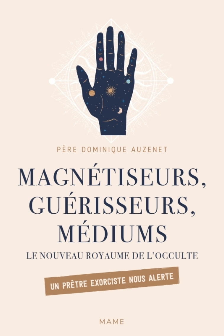 Magnétiseurs, guérisseurs, médiums. Le nouveau royaume de l'occulte. Un prêtre exorciste nous alerte - Dominique Auzenet - MAME