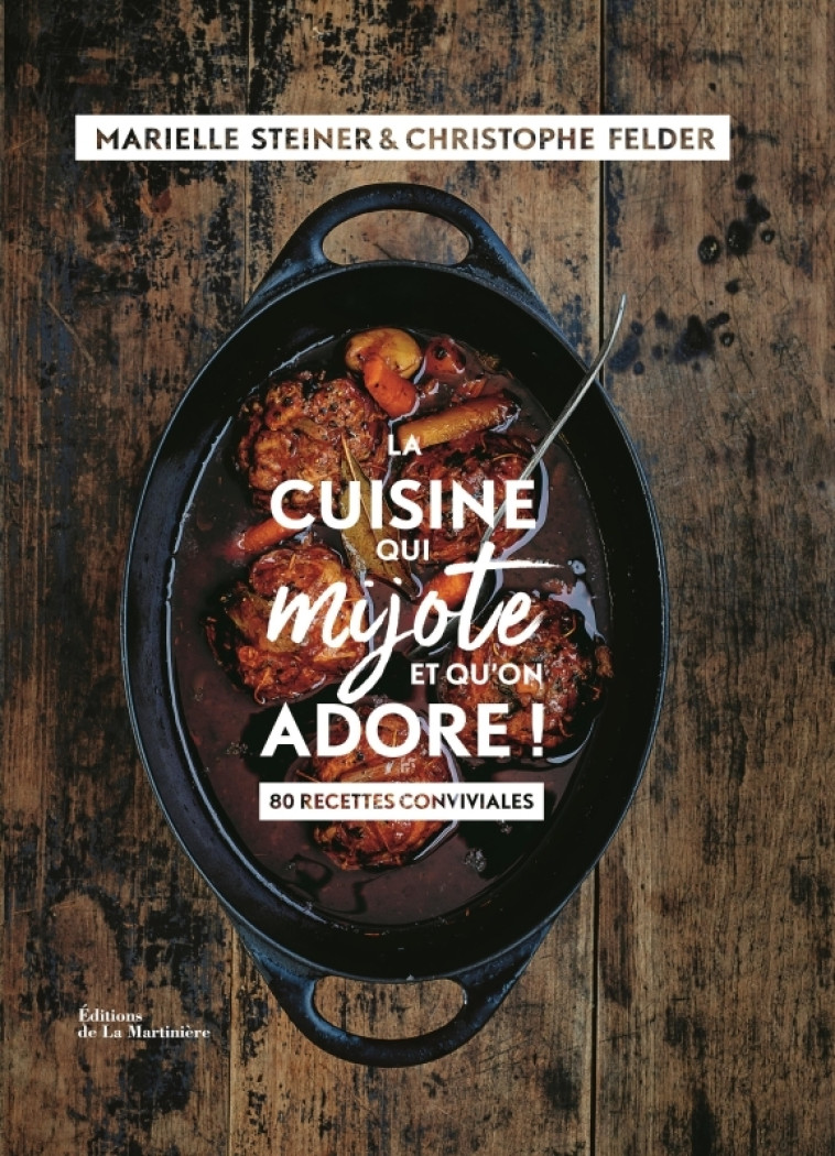 La Cuisine qui mijote et qu'on adore - Christophe Felder, Marielle Steiner - MARTINIERE BL