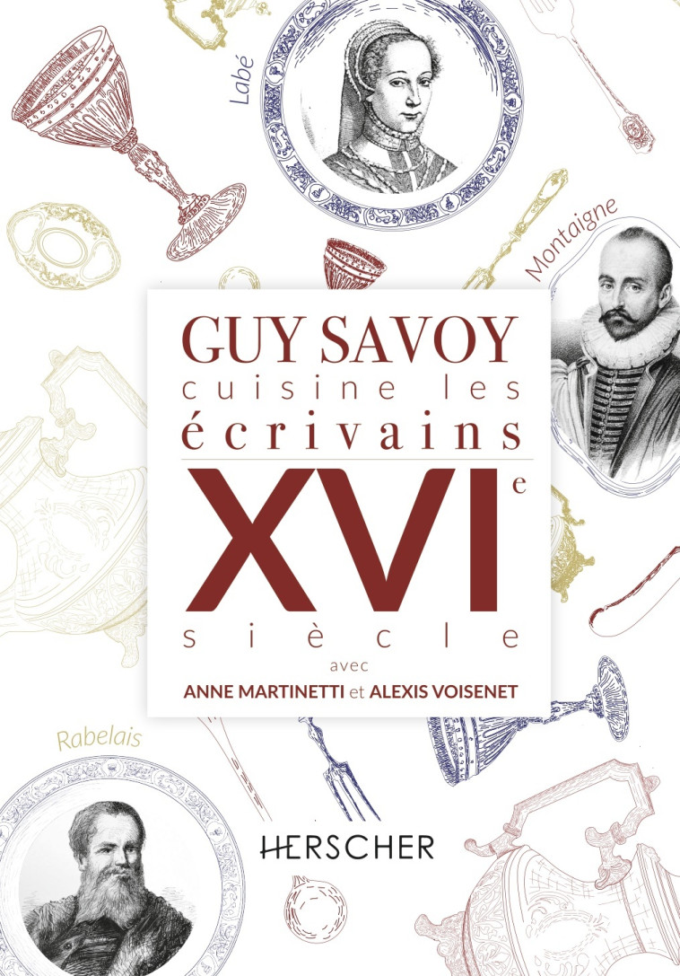 Guy Savoy cuisine les écrivains, XVIe siècle - Alexis Voisinet, Anne Martinetti, Guy Savoy - HERSCHER