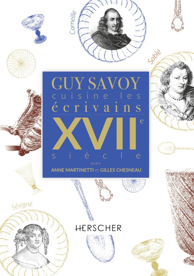 Guy Savoy cuisine les écrivains, XVIIe siècle - Alexis Voisenet, Anne Martinetti, Guy Savoy - HERSCHER