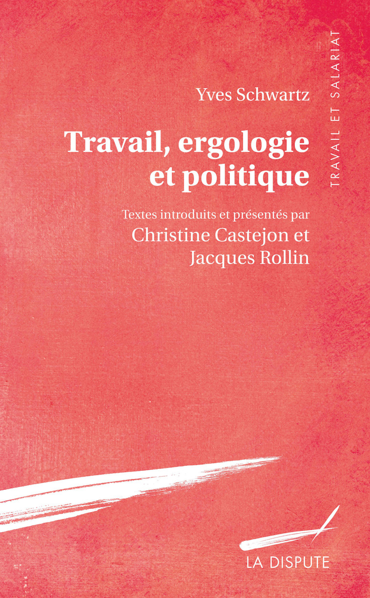 Travail, ergologie et politique - Yves Schwartz - SNEDIT LA DISPU