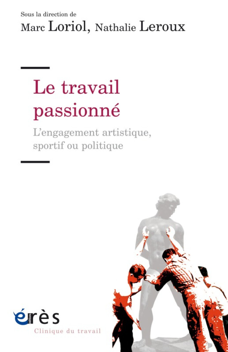 Le travail passionné -  LORIOL MARC/ LEROUX NATHALIE, Nathalie Leroux, Marc Loriol - ERES