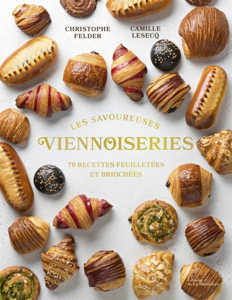 Les Savoureuses viennoiseries des pâtissiers - Christophe Felder, Camille Lesecq, Laurent Rouvrais - MARTINIERE BL