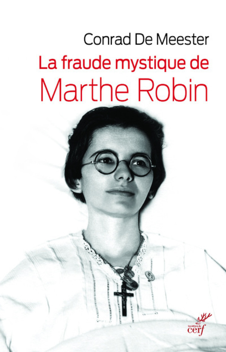 LA FRAUDE MYSTIQUE DE MARTHE ROBIN - Conrad De Meester,  MEESTER CONRAD DE - CERF