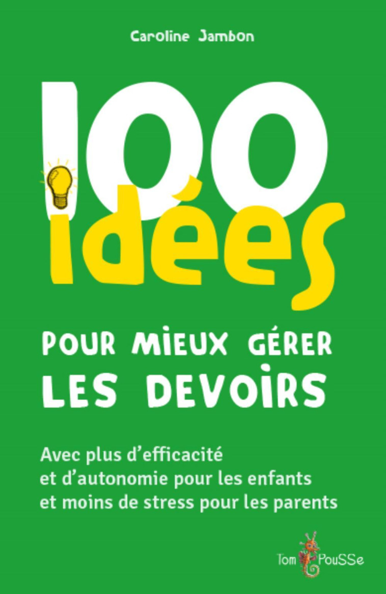 100 IDEES POUR MIEUX GERER LES DEVOIRS -  JAMBON CAROLINE - TOM POUSSE