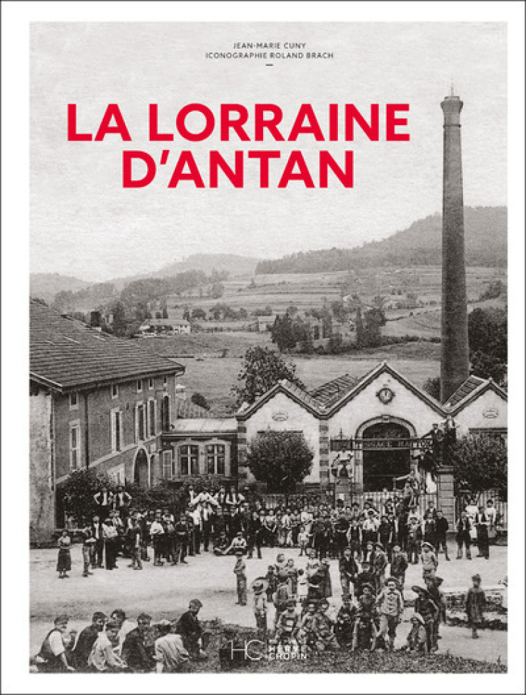 La Lorraine d'Antan - Nouvelle édition - Jean-Marie Cuny - HERVE CHOPIN ED