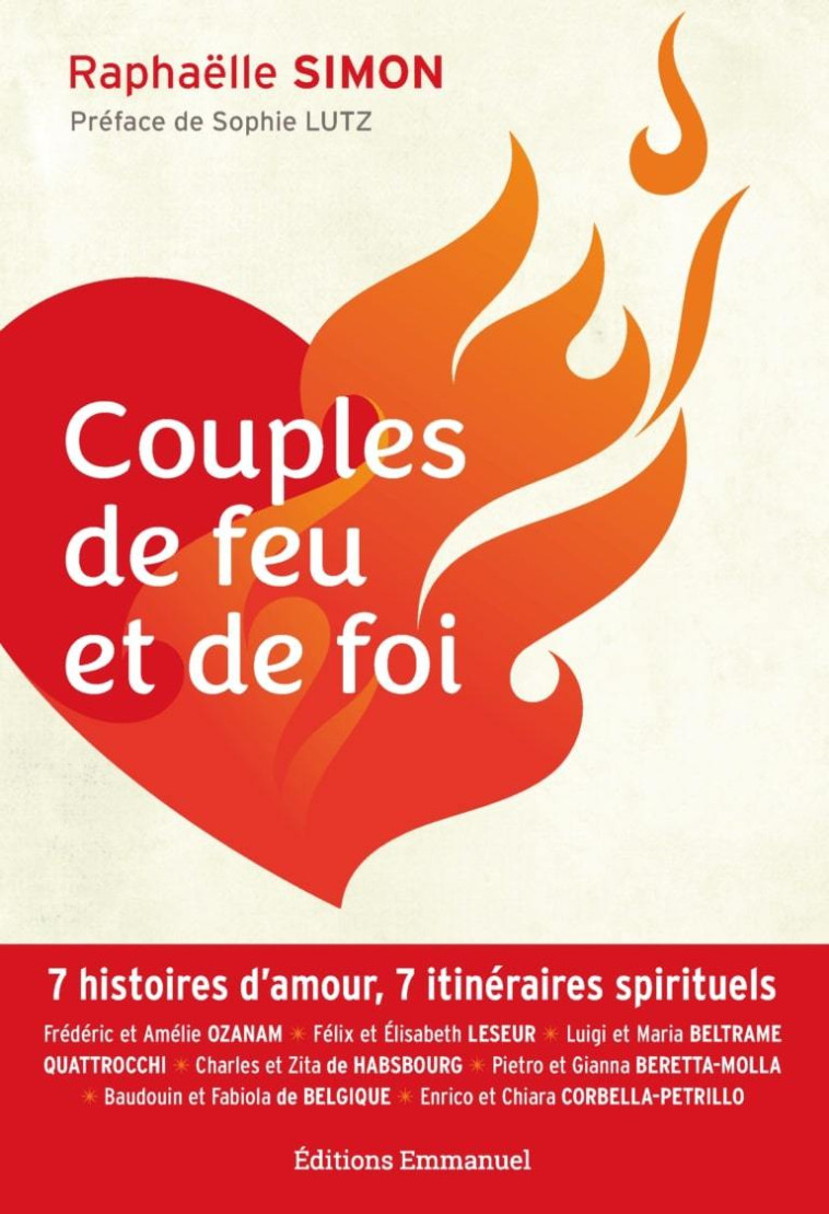 Couples de feu et de foi - 7 histoires d'amour, 7 itinéraires spirituels... - Raphaëlle Simon, Sophie LUTZ - EMMANUEL