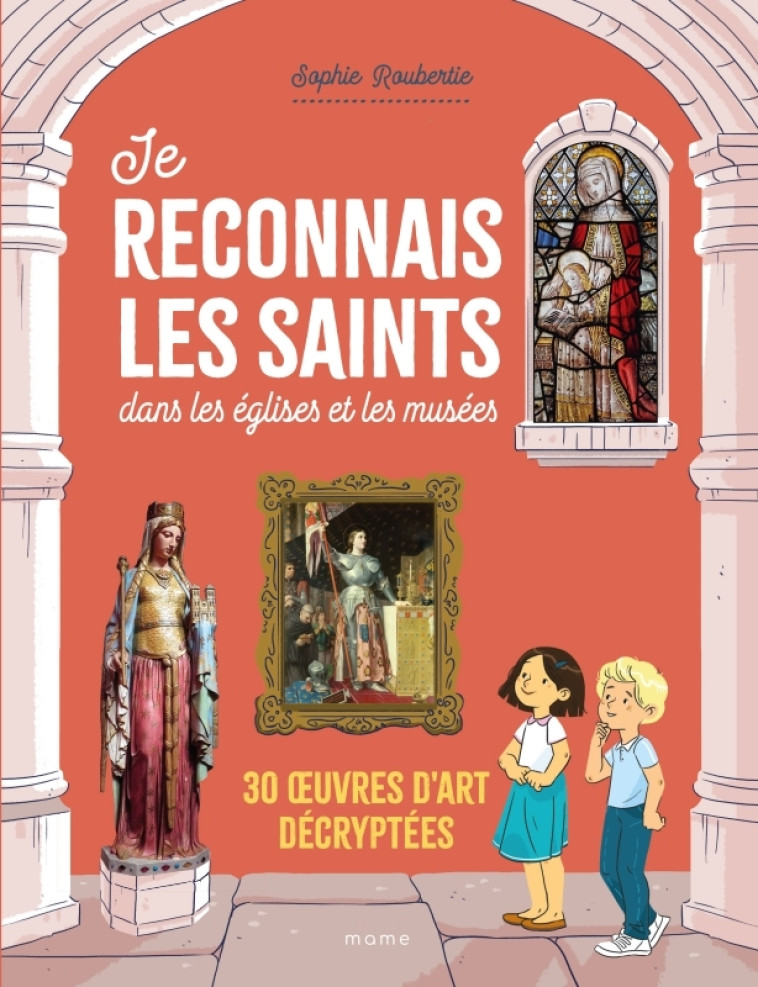 Je reconnais les saints dans les églises et les musées. 30  uvres d art décryptées - Sophie Roubertie, Eléonore Della-Malva - MAME