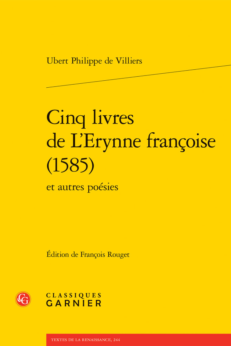 Cinq livres de L'Erynne françoise (1585) - Ubert Philippe de Villiers, Jean-Charles Monferran, François Rouget - CLASSIQ GARNIER