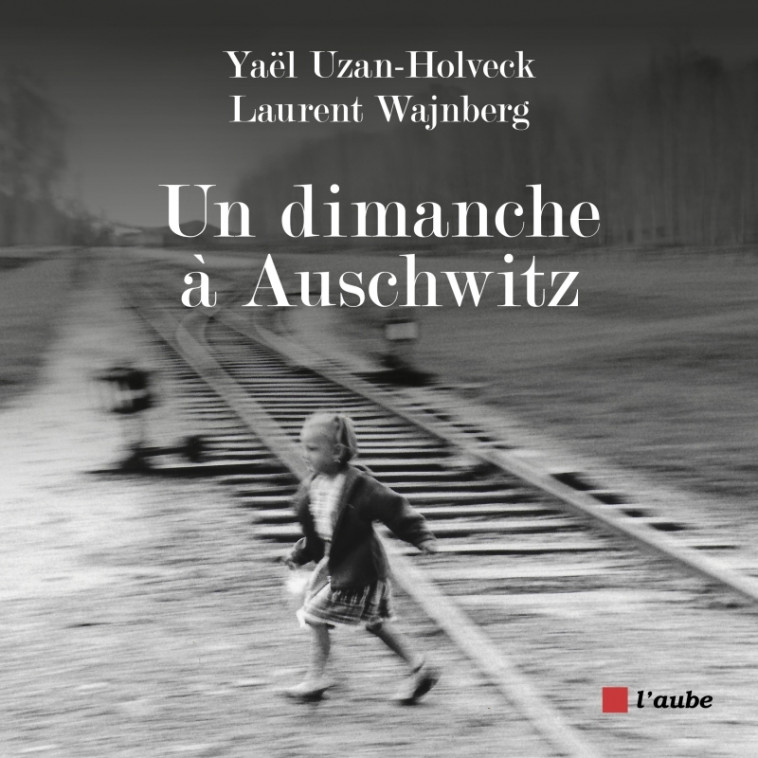 Un dimanche à Auschwitz - Yaël UZAN-HOLVECK, Laurent WAJNBERG - DE L AUBE