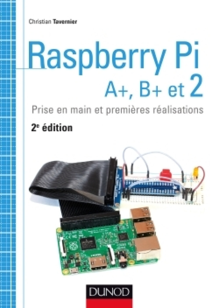 Raspberry Pi A+, B+ et 2 - Prise en main et premières réalisations - Christian Tavernier - DUNOD