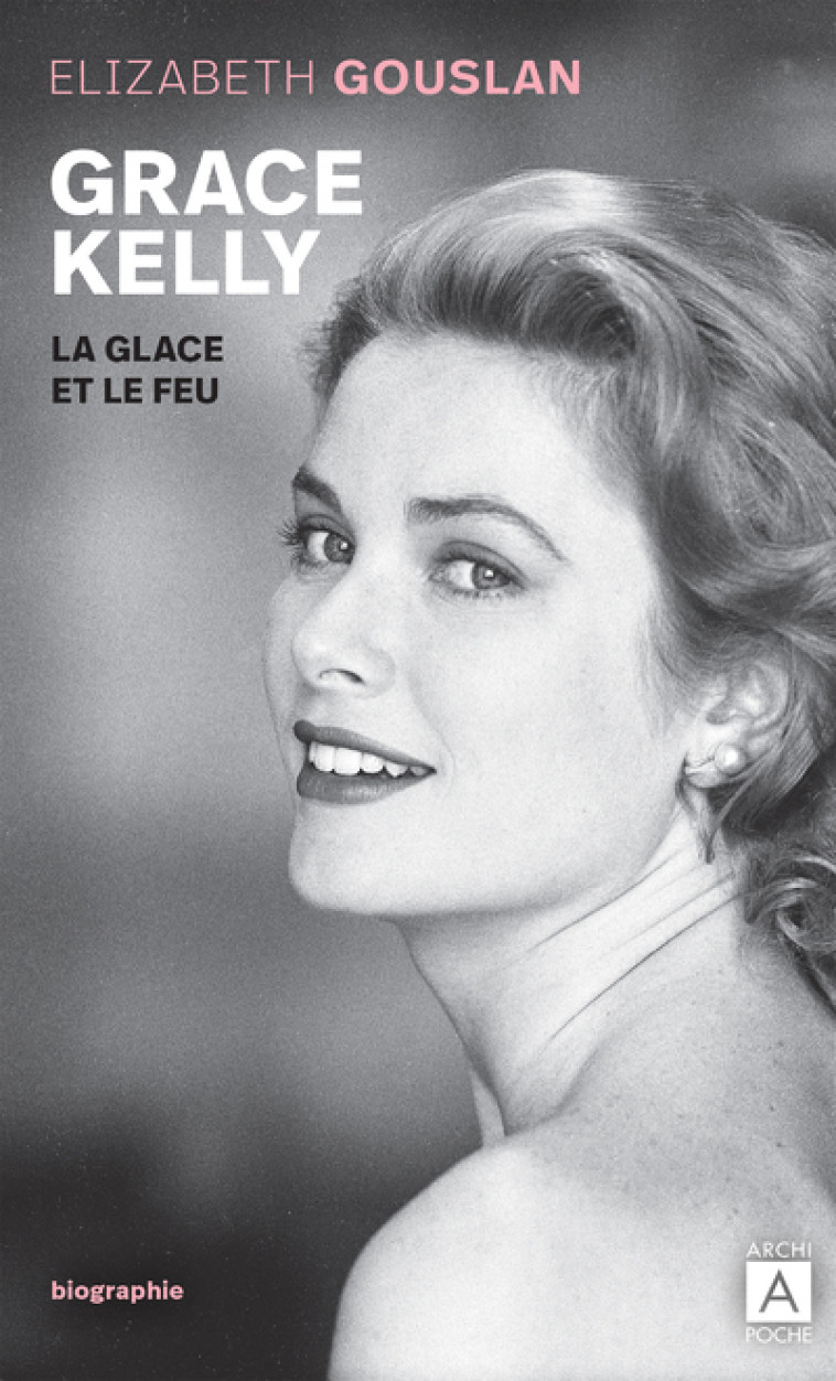 Grace Kelly, la glace et le feu - Élizabeth Gouslan - ARCHIPOCHE