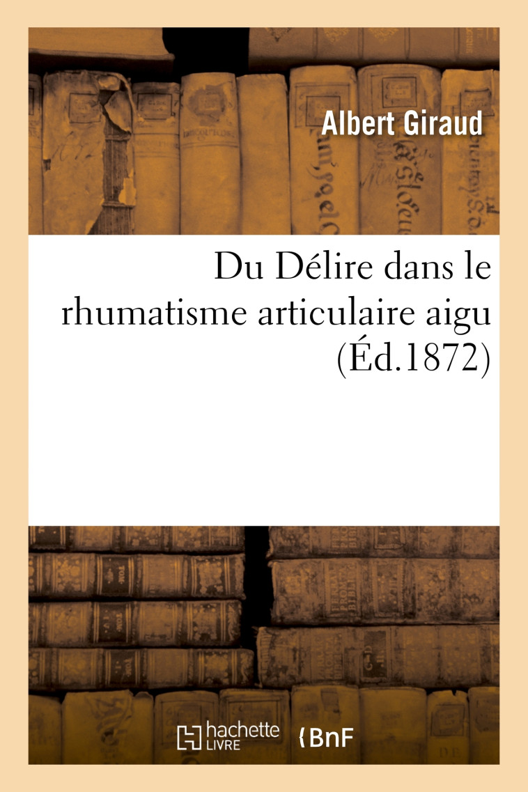 Du Délire dans le rhumatisme articulaire aigu - Albert Giraud - HACHETTE BNF