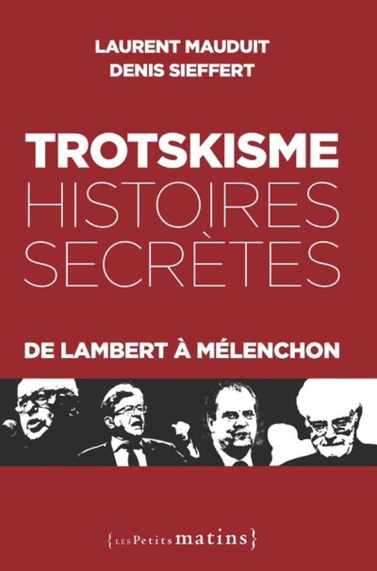 Trotskisme, histoires secrètes - De Lambert à Mélenchon - Laurent Mauduit, Denis Sieffert - PETITS MATINS