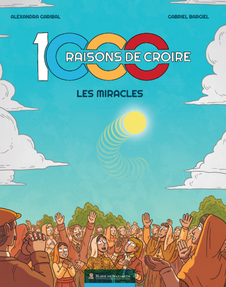 1000 RAISONS DE CROIRE_la BD ! - Alexandra Garibal, Aymeric Jeanson, Gabriel Bargiel - MDN PRODUCTIONS