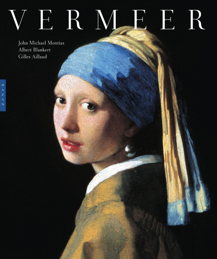 Vermeer. Nouvelle édition 2024 - Albert Blankert, Gilles Aillaud, John-Michael Montias - HAZAN