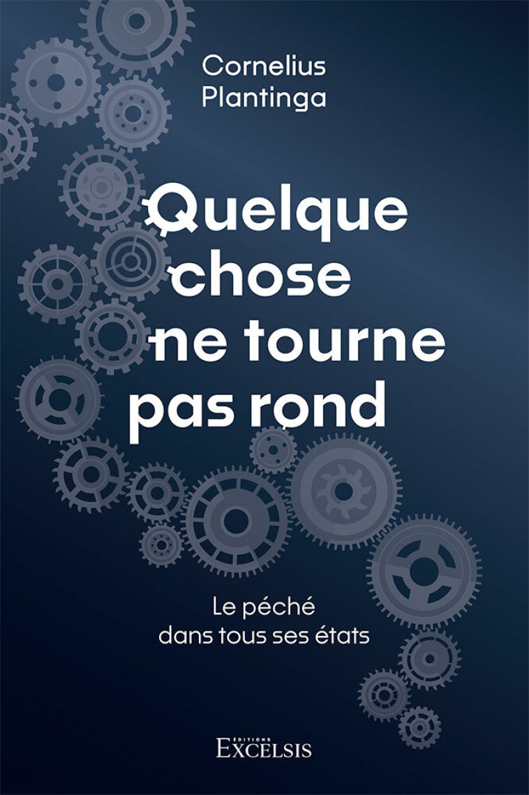 Quelque chose ne tourne pas rond - Cornelius Plantinga - EXCELSIS