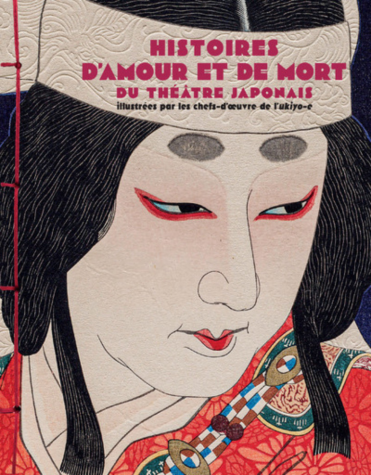 Histoires d'amour et de mort du théâtre japonais - Illustrées par les chefs-d'oeuvres de l'ukiyo-e - Ornella Civardi, Baptiste Levy-Gastaud - NUINUI