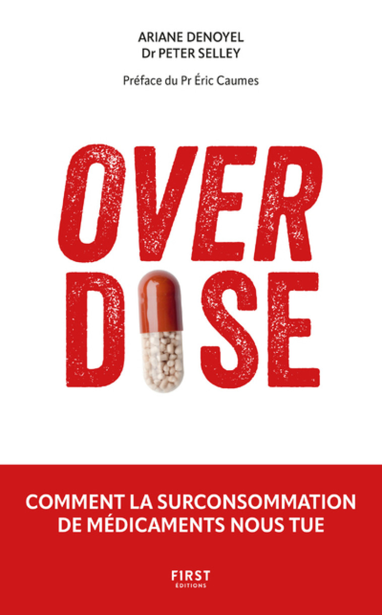 Overdose - Comment la surconsommation de médicaments nous tue - Ariane Denoyel, Peter Selly, David Healy, Peter Selley, Éric Caumes - FIRST