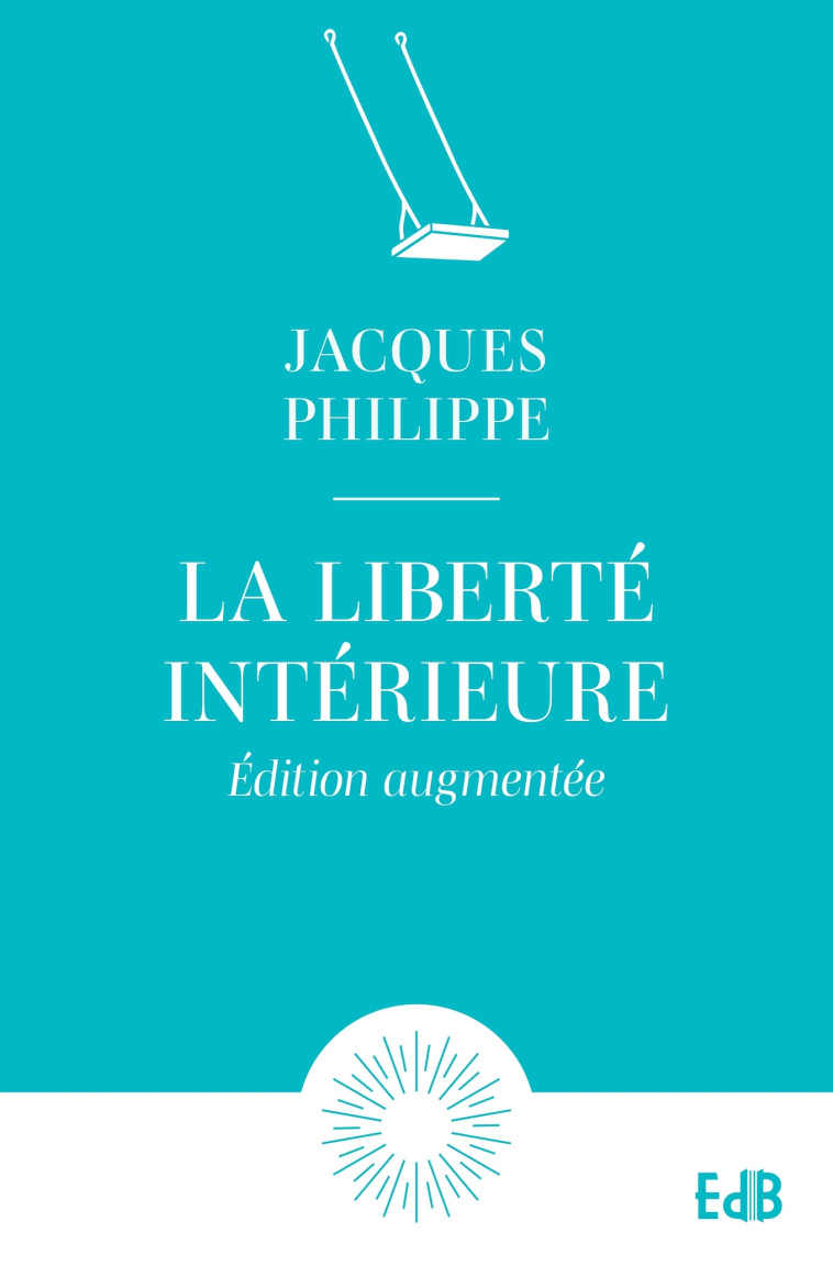 La liberté intérieure - Edition augmentée - Jacques Philippe,  PHILIPPE JACQUES - BEATITUDES