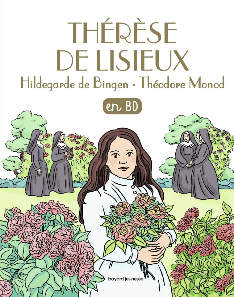 Thérèse de Lisieux, Hildegarde de Bingen, Théodore Monod, en BD - Anne-Sophie du Bouetiez, Olivier Perret, Virginie Roussel, Claire Perret, Benjamin Adam - BAYARD JEUNESSE