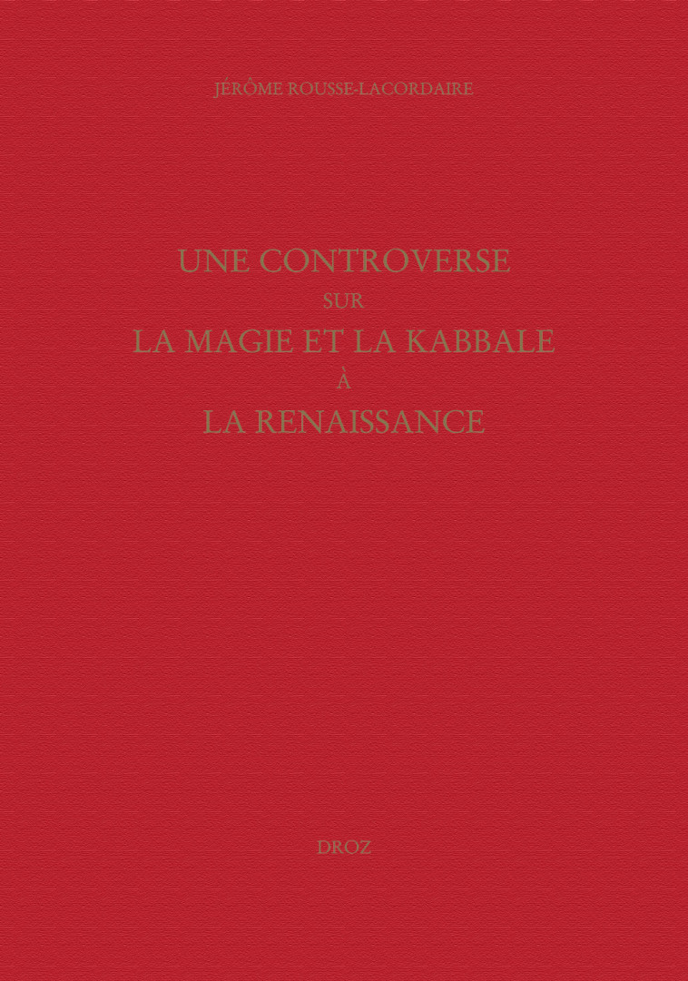 UNE CONTROVERSE SUR LA MAGIE ET LA KABBALE A LA RENAISSANCE -  ROUSSE-LACORDAIRE J - DROZ