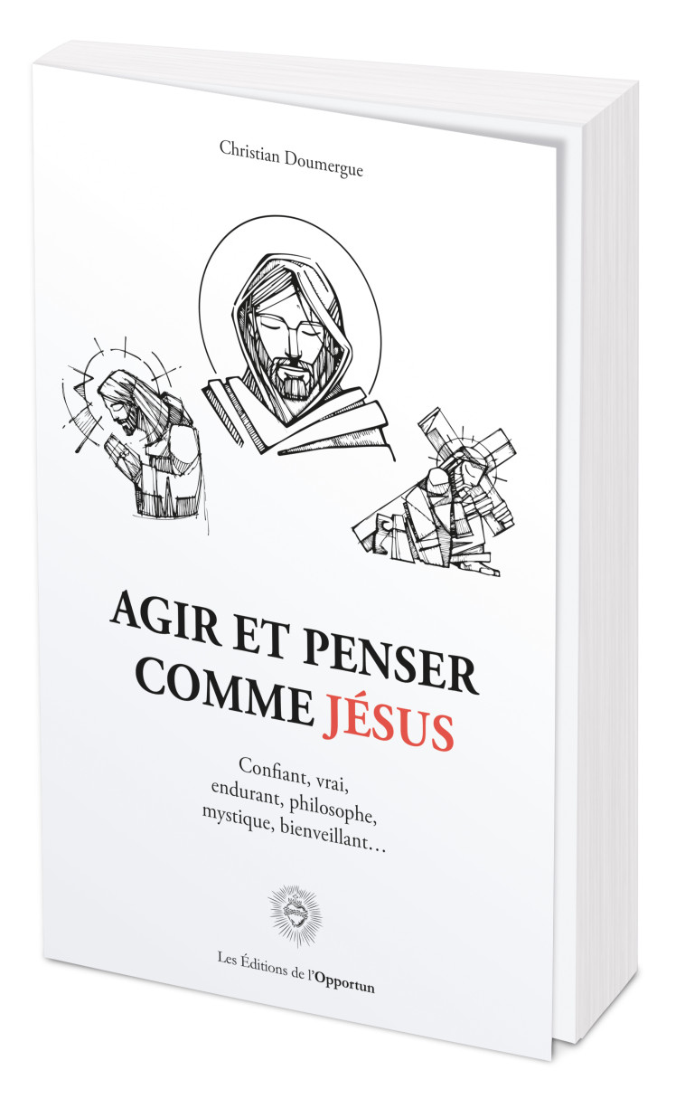 Agir et penser comme Jésus - Christian Doumergue  - OPPORTUN