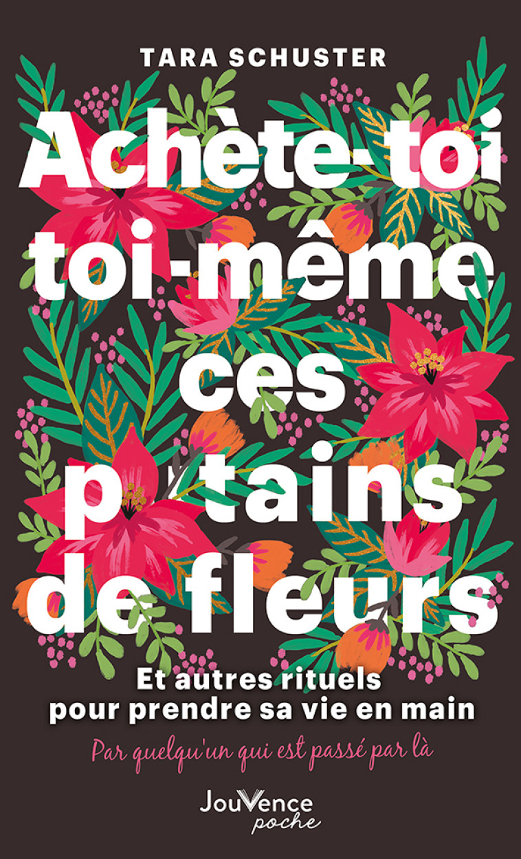 Achète-toi toi-même ces p*tains de fleurs - Tara Schuster - JOUVENCE