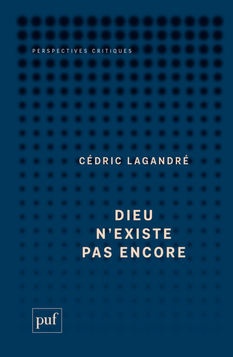 Dieu n'existe pas encore - Cédric Lagandré - PUF