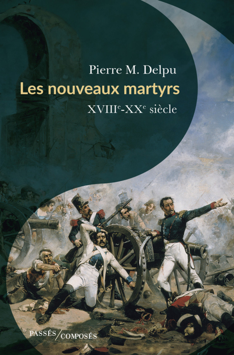 Les nouveaux martyrs - Pierre-Marie Delpu, Pierre M. Delpu - PASSES COMPOSES