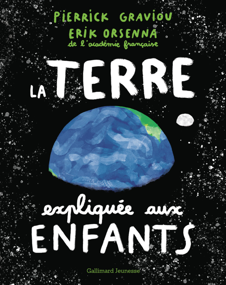 La Terre expliquée aux enfants -  ORSENNA/GRAVIOU, Erik Orsenna, Pierrick Graviou, Hubert Poirot-Bourdain - GALLIMARD JEUNE