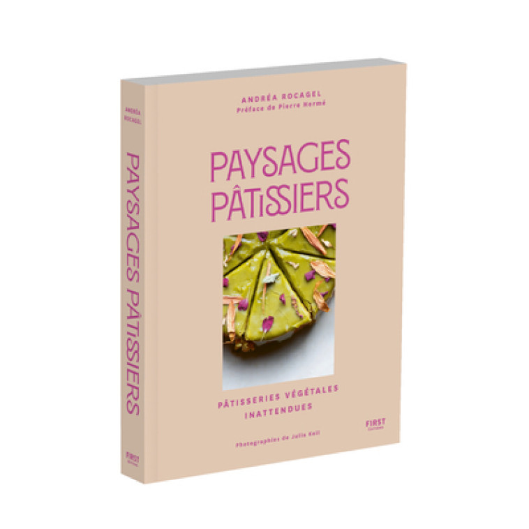 Paysages pâtissiers - Andréa Rocagel, Pierre Hermé - FIRST