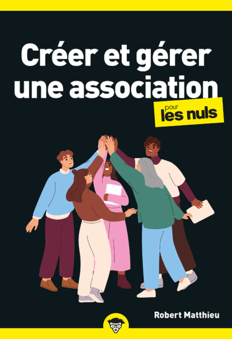 Créer et gérer une association pour les Nuls, poche, 2e éd - Robert Matthieu - POUR LES NULS