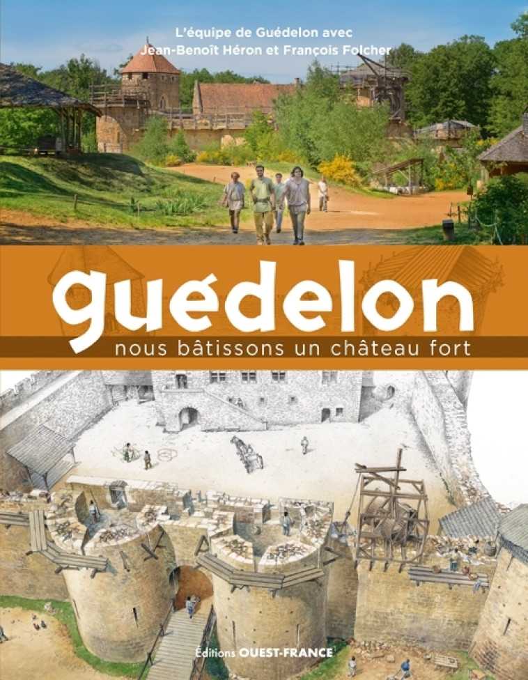 Guédelon, Nous bâtissons un château fort - Jean-Benoît Héron, Francois Folcher - OUEST FRANCE