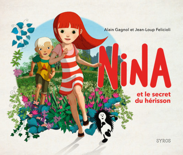 Nina et le secret du hérisson - Alain Gagnol, Jean-Loup Felicioli - SYROS JEUNESSE