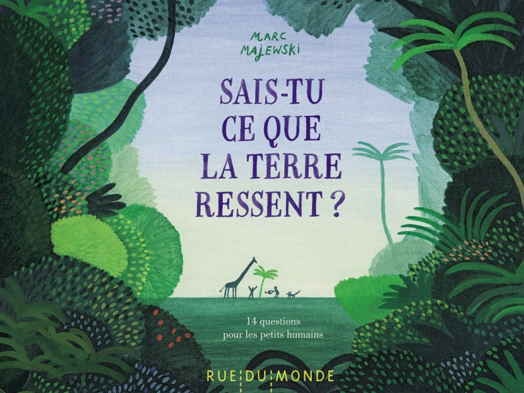 Sais-tu ce que la Terre ressent  ? - Marc Majewski, Alain Serrès - RUE DU MONDE