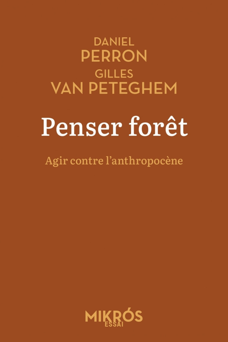 Penser forêt - Agir contre l'anthropocène - Daniel Perron, Gilles VAN PETEGHEM - DE L AUBE