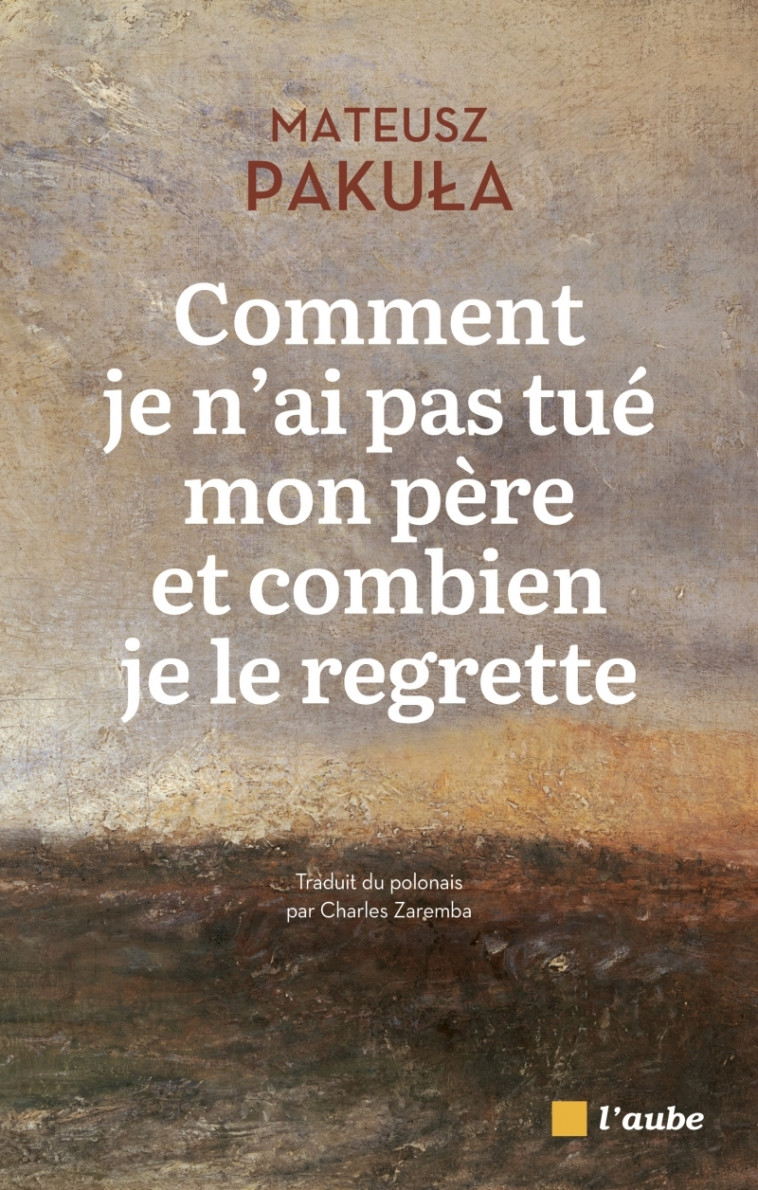 Comment je n'ai pas tué mon père et combien je le regrette - Mateusz PAKULA, Charles Zaremba - DE L AUBE