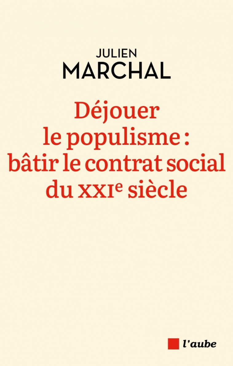 Déjouer le populisme :bâtir le contrat social du XXIe siècle - Julien MARCHAL - DE L AUBE